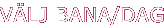 V�lj bana dag
