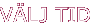 V�lj tid